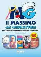 Il massimo dei giocattoli. I 100 giocattoli che hanno segnato una generazione a