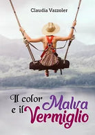Il color malva e il vermiglio di Claudia Vazzoler, 2019, Youcanprint