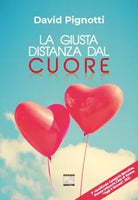 La giusta distanza dal cuore Nuova ediz di David Pignotti