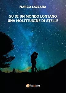 Su di un Mondo Lontano una Moltitudine di Stelle di Marco Lazzara, 2017, Youc