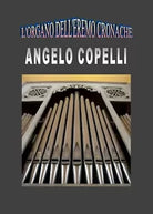 L’organo dell’eremo Cronache di Angelo Copelli, 2018, Youcanprint