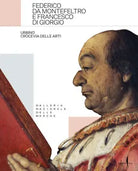 Federico da Montefeltro e Francesco di Giorgio Urbino crocevia delle arti