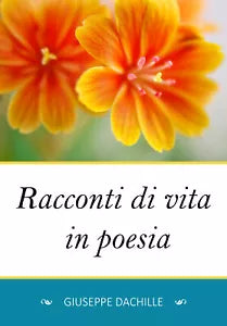 Racconti di vita in poesia di Giuseppe Dachille, 2019, Youcanprint