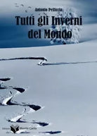 Tutti gli inverni del mondo di Antonio Pelliccia