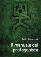 Manuale del protagonista di Raulo Giovannoni, 2017, Youcanprint