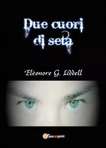 Due cuori di seta di Eleonore G. Liddell, 2014, Youcanprint