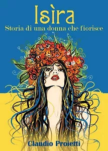 Isira Storia di una donna che fiorisce di Claudio Proietti, 2020, Youcanpri