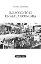 Il racconto di un’altra economia di Mauro Ammirati, 2017, Tabula Fati