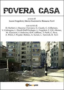 Povera casa di Rossana Torri, Marco Guerzoni, Laura Fregolent, 2015