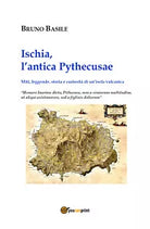 Ischia, l’antica Pythecusae. Miti, leggende, storia e curiosita di un’isola vulc