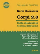 Corpi 2.0. Sulla dilatabilita tecnica dell’Uomo di Karin Harrasser, A. Grassi,