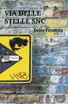 Via delle Stelle snc di Fantasia Delio, 2019, Ali Ribelli Edizioni