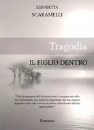 Tragodia - Il figlio dentro di Elisabetta Scaramelli, 2010, Youcanprint