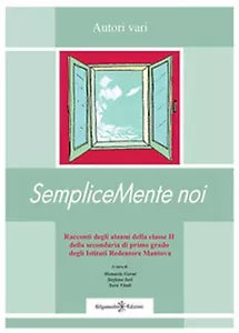 SempliceMente noi di M. Gorni, S. Iori, S. Vitali, 2018, Gilgamesh Edizioni