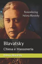 Blavatsky Chiesa e Massoneria di Helena Blavatsky, 2018, Indipendently Publish