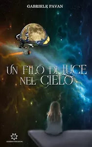 Un filo di luce nel cielo di Gabriele Pavan, 2019, Genesis Publishing