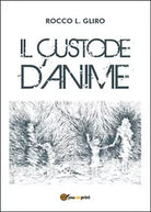 Il custode d’anime di Rocco L. Gliro, 2015, Youcanprint