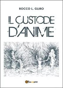 Il custode d’anime di Rocco L. Gliro, 2015, Youcanprint