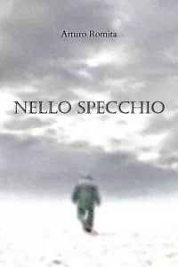 Nello specchio di Arturo Romita, 2019, Youcanprint