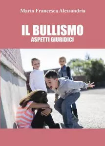 Il bullismo Aspetti giuridici di Maria Francesca Alessandria