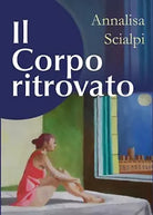 Il Corpo ritrovato di Annalisa Scialpi, 2018, Youcanprint