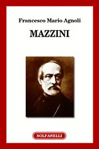MAZZINI di Francesco Mario Agnoli, Solfanelli Edizioni
