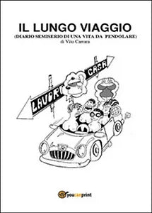 Il lungo viaggio. Diario semiserio di una vita da pendolare di Vito Carrara
