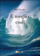 E meglio cosi di Rita Zanchi, 2014, Youcanprint