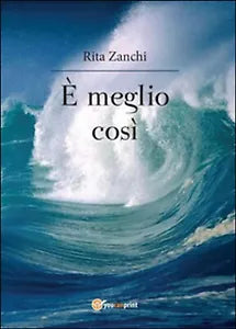 E meglio cosi di Rita Zanchi, 2014, Youcanprint