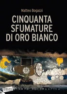 Cinquanta sfumature di oro bianco di Matteo Bogazzi
