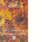 Vita e opinioni di Zacharias Lichter Libro di Matei Calinescu