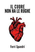 Il cuore non ha le rughe di Ferri Spandri, 2021, Youcanprint