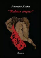 Habeas corpus di Pierantonio Mecchia, 2011, Youcanprint