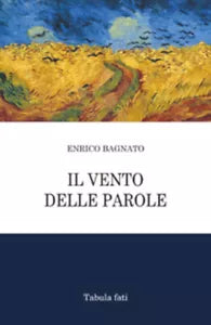 Il vento delle parole di Enrico Bagnato, 2016, Tabula Fati