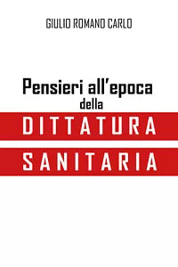 Pensieri all’epoca della dittatura sanitaria di Giulio Romano Carlo, 2021, You
