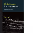 La traversata Libro di Ulrike Draesner