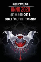 Anno 2020: Invasione dall’oltretomba di Gianluca Villano, 2017, Youcanprint