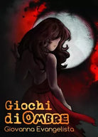 Giochi di ombre di Giovanna Evangelista, 2020, Youcanprint