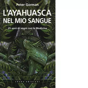 L ayahuasca nel mio sangue di Peter Gorman