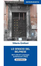 Lo sfascio del Belpaese Beni culturali e paesaggio da Berlusconi a Renzi di Vi