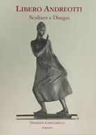 Libero Andreotti Disegni e sculture di Silvia Lucchesi