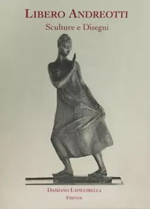Libero Andreotti Disegni e sculture di Silvia Lucchesi