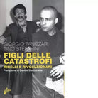 Figli delle catastrofi Ribelli e rivoluzionari di Giorgio Panizzari