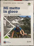 Mi metto in gioco L Educazione fisica per crescere insieme di Pier Luigi Del N