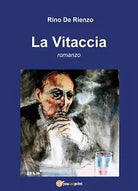 La Vitaccia di Rino De Rienzo, 2019, Youcanprint
