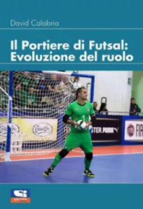 Il portiere di futsal. Evoluzione del ruolo di David Calabria, 2021, Sportital