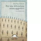 PER UNA LETTERATURA SENZA AGGETTIVI di Andruetto Maria Teresa Zucchini G