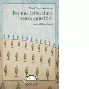 PER UNA LETTERATURA SENZA AGGETTIVI di Andruetto Maria Teresa Zucchini G