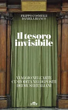 Il tesoro invisibile Viaggio nell arte custodita nei depositi dei musei italiani