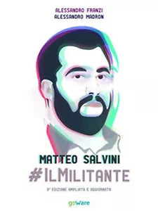Matteo Salvini #ilMilitante di Alessandro Franzi, Alessandro Madron, 2019